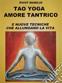 Tao yoga amore tantrico e nuove tecniche che allungano la vita libro