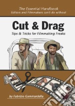 Cut & drag. Tips & tricks for filmmaking freaks libro