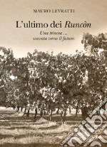 L'ultimo dei Runòn. Una trincea... scavata verso il futuro. Nuova ediz.