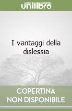 I vantaggi della dislessia libro