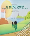 Il nipotondo. Un viaggio fantastico di un nonno e un bambino. Ediz. integrale libro