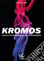 Kromos. Studio & applicazione dei sistemi di colorimetria libro