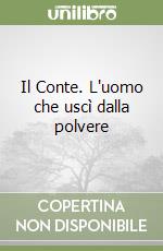 Il Conte. L'uomo che uscì dalla polvere libro