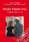 Radio Trieste mia. Viaggio verso di noi libro