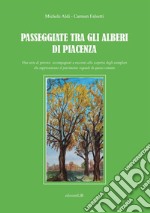 Passeggiate tra gli alberi di Piacenza. Una serie di percorsi accompagnati a racconti alla scoperta degli esemplari che rappresentano il patrimonio vegetale di questo comune