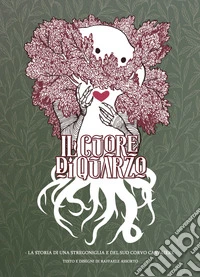 Il cuore di quarzo. La storia di una stregoniglia e del suo corvo cavaliere libro