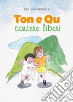 Ton e Qu. Correre liberi. Ediz. illustrata libro