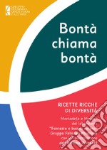 Bontà chiama bontà. Ricette ricche di diversità libro