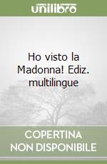 Ho visto la Madonna! Ediz. multilingue libro