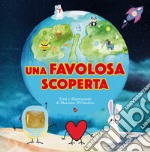 Una favolosa scoperta. Ediz. a colori libro