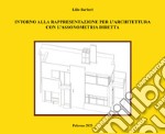 Intorno alla rappresentazione per l'architettura con l'assonometria diretta libro