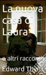 La nuova casa di Laura e altri racconti libro