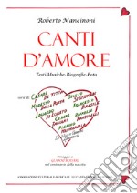 Canti d'amore. Testi musiche biografie foto libro