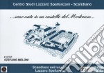 ...sono nato in un castello del Modenese. Scandiano nei luoghi di Lazzaro Spallanzani. Ediz. illustrata libro