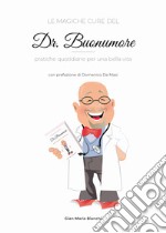 Le magiche cure del Dr. Buonumore. Pratiche quotidiane per una bella vita