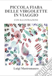 Piccola fiaba delle virgolette in viaggio. Ediz. illustrata libro