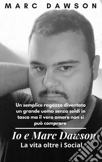 Io e Marc Dawson. La vita oltre i Social libro