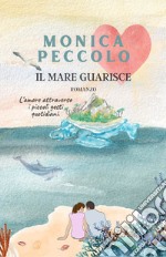 Il mare guarisce. Nuova ediz.