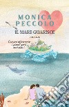 Il mare guarisce. Nuova ediz. libro di Peccolo Monica