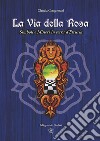 La Via della Rosa. Simboli e Misteri in Terra d'Etruria libro