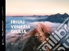 Friuli Venezia Giulia come aquila in volo-Friuli Venezia Giulia like a fliyng eagle. Ediz. italiana e inglese. Con link docu serie libro