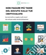 Non pagare più tasse del dovuto sulle tue criptovalute. La normativa crypto e gli errori da evitare nella rendicontazione libro