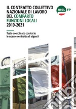 Il contratto collettivo nazionale di lavoro del comparto Funzioni locali 2019-2021. Testo coordinato con tutte le norme contrattuali vigenti libro