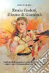 Ennio Goduti, il leone di Giarabub. Brani di vita del giovane professore sannita che si batté eroicamente contro le truppe del Commonwealth nel deserto libico-egiziano libro di Ciaraffa Enzo