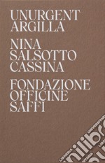 Nina Salsotto Cassina. Unurgent Argilla. Ediz. italiana e inglese libro