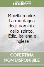 Maiella madre. La montagna degli uomini e dello spirito. Ediz. italiana e inglese libro