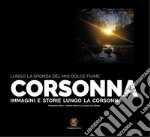 Lungo la sponda del mio dolce fiume. Corsonna. Immagini e storie lungo la Corsonna libro