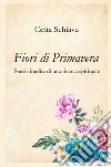 Fiori di primavera. Poesie inedite di una ricerca spirituale libro