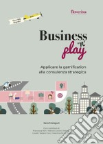 Business'n'Play. Applicare la gamification alla consulenza strategica. Ediz. multilingue