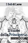 Il cuore della principessa. I soli di Lares libro di Marongiu Federica Gosmar D. (cur.)