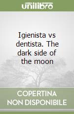 Igienista vs dentista. The dark side of the moon libro