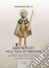 San Rocco nella piana di Terranova. Origine del culto e ricostruzione storica della chiesa di san Rocco di Acquaro di Cosoleto. Ediz. ampliata libro di Pugliese Michelangelo