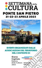 Settimana della cultura: Ponte San Pietro 21-22-23 aprile 2023. Eventi organizzati dalle associazioni del territorio nel contesto di BGBS23