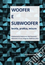 Woofer e subwoofer. Teoria, pratica, misure. Ediz. integrale libro