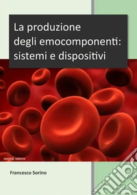 La produzione degli emocomponenti: sistemi e dispositivi libro