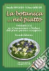 La botanica... nel piatto. Vademecum per il riconoscimento e l'utilizzo delle piante spontanee mangerecce libro