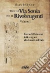 Tra la via Sonia e il Rivobrugenti. Vol. 1: Storia di Roburent dalle origini alla guerra del Sale libro