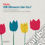 Mom, Will I Blossom Like You? A Tiny Seed's Journey: Growth and Self-Discovery for Children. Ediz. illustrata