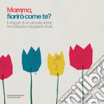 Mamma, fiorirò come te? Il viaggio di un piccolo seme: tra crescita e scoperta di sé. Ediz. illustrata