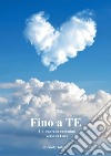 Fino a te. Un cuore in cammino verso la luce libro