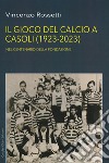 Il gioco del calcio a Casoli (1923-2023). Nel centenario della Fondazione libro di Rossetti Vincenzo