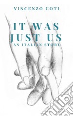 It was just us. An italian story. Nuova ediz. libro