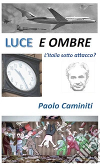 Luce e ombre. L'Italia sotto attacco? libro