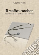 Il medico condotto. Fra sofferenze, arte sanitaria e casa comunale