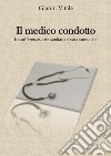 Il medico condotto. Fra sofferenze, arte sanitaria e casa comunale libro di Vitale Gianni