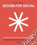 Design for social. Accelerare innovazione nell'impresa sociale-Boosting innovation in social enterprises. Ediz. italiana e inglese libro